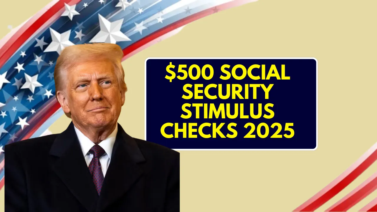 $500 Social Security Stimulus Checks 2025