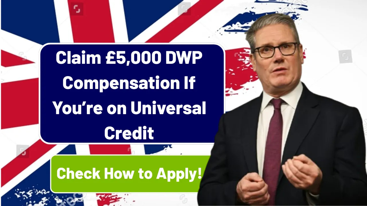 Claim £5,000 DWP Compensation If You’re on Universal Credit